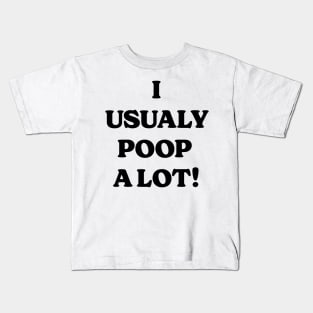 I Usually Poop A Lot v2 Kids T-Shirt